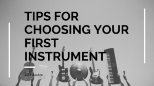 Josh Keidan - Tips For Choosing Your First Instrument
